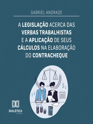 cover image of A legislação acerca das verbas trabalhistas e a aplicação de seus cálculos na elaboração do contracheque